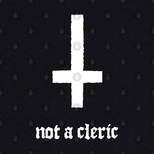 Not A Cleric Inverted Cross by DnlDesigns